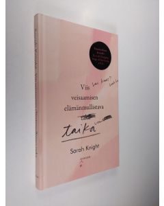 Kirjailijan Sarah Knight uusi kirja Viis veisaamisen elämänmullistava taika : eli kuinka lakkaat tuhlaamasta aikaa, jota sinulla ei ole, ihmisten kanssa, joista et pidä, asioihin, joita et halua tehdä (UUSI)