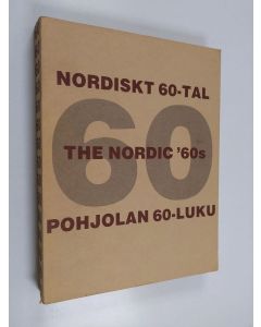 käytetty kirja Nordiskt 60-tal 1960-1972 : Pohjolan 60-luku 1960-1972 : The Nordic '60s 1960-1972