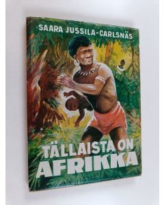 Kirjailijan Saara Jussila-Carlsnäs käytetty kirja Tällaista on Afrikka