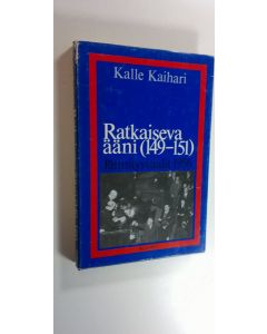Kirjailijan Kalle Kaihari käytetty kirja Ratkaiseva ääni (149-151) : jännitysvaalit 1956
