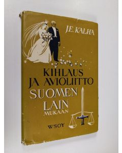 Kirjailijan J. E. Kalha käytetty kirja Kihlaus ja avioliitto Suomen lain mukaan : lainopillista opastusta perheen perustajille