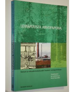 Tekijän Ari ym. Lehtinen  käytetty kirja Leipäpuusta arvopaperia : vastuun ja oikeudenmukaisuuden haasteet metsäpolitiikassa