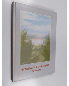 käytetty kirja Yhteinen koulumme : Oriveden yhteiskoulun, yläasteen ja lukion vaiheita 70 vuoden (1924-1994) aikana