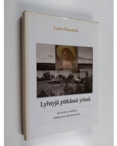 Kirjailijan Lasse Raustela käytetty kirja Lyhtyjä pitkässä yössä : kertomus eräästä vähäisestä sukuhaarasta