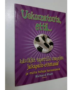 Kirjailijan Richard Platt käytetty kirja Uskomatonta, että häviäjät tapettiin mayojen jalkapallo-ottelussa! ja muita hulluja harrastuksia