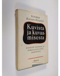 Kirjailijan Sinikka Kallio-Visapää käytetty kirja Kuvista ja kuvaamisesta : esseitä taiteen ja kirjallisuuden ilmiöistä