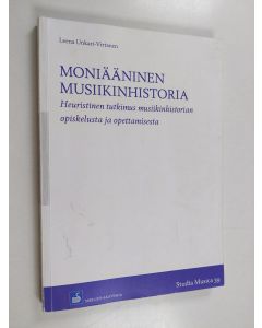 Kirjailijan Leena Unkari-Virtanen käytetty kirja Moniääninen musiikinhistoria : Heuristinen tutkimus musiikinhistorian opiskelusta ja opettamisesta