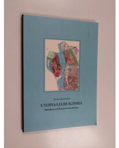 Kirjailijan Pekka Raitanen käytetty kirja Utopiaa ja realismia : muistikuvia yhdyskuntasuunnittelusta - Muistikuvia yhdyskuntasuunnittelusta