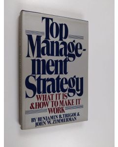 Kirjailijan Benjamin B. Tregoe käytetty kirja Top management strategy : what it is and how to make it work