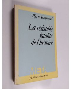 Kirjailijan Pierre Raymond käytetty kirja La résistible fatalité de l'histoire