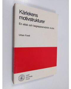 Kirjailijan Urban Forell käytetty kirja Kärlekens motivsstrukturer : en etisk och begreppsanalytisk studie