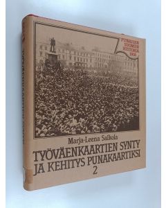 Kirjailijan Marja-Leena Salkola käytetty kirja Työväenkaartien synty ja kehitys punakaartiksi 1917-18 ennen kansalaissotaa 2