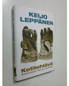 Kirjailijan Keijo Leppänen käytetty kirja Kotitehtävä : rakentajan ilot ja murheet