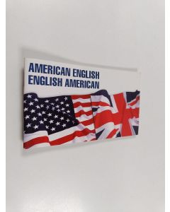 Kirjailijan Anthea Bickerton käytetty teos American-English, English-American - A Two-way Glossary of Words in Daily Use on Both Sides of the Atlantic