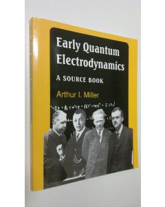 Kirjailijan Arthur I. Miller käytetty kirja Early Quantum Electrodynamics (UUDENVEROINEN)