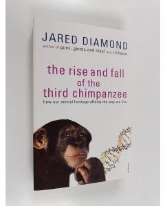 Kirjailijan Jared Diamond käytetty kirja The rise and fall of the third chimpanzee : how our animal heritage affects the way we live