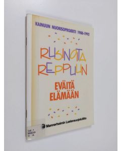 käytetty teos Rusinoita reppuun, eväitä elämään : Kainuun nuorisoprojekti 1988-1992