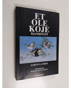 Kirjailijan Jaron Lanier käytetty kirja Et ole koje : manifesti