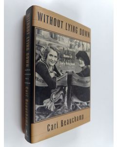 Kirjailijan Cari Beauchamp käytetty kirja Without lying down : Frances Marion and the powerful women of early Hollywood - Frances Marion and the powerful women of early Hollywood