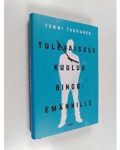 Kirjailijan Tommi Takkunen uusi kirja Tulevaisuus kuuluu bingoemännille (UUSI)