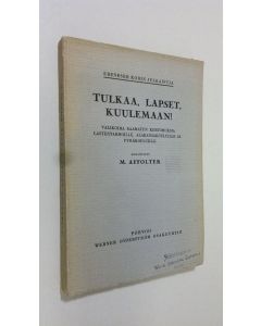 Kirjailijan M. Affolter uusi kirja Tulkaa lapset kuulemaan! : valikoima Raamatun kertomuksia (lukematon)