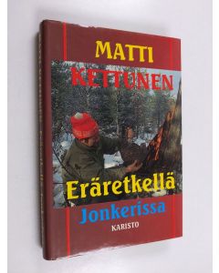 Kirjailijan Matti Kettunen käytetty kirja Eräretkellä Jonkerissa ja muita metsästys- ja kalastuskertomuksia