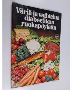 Kirjailijan Kaija Kivilahti käytetty teos Väriä ja vaihtelua diabeetikon ruokapöytään
