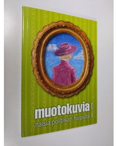 käytetty kirja Muotokuvia : naisia politiikan huipulta