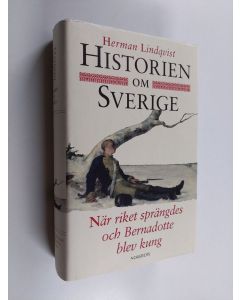 Kirjailijan Herman Lindqvist käytetty kirja Historien om Sverige : När riket sprängdes och Bernadotte blev kung