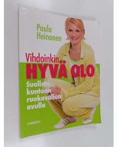 Kirjailijan Paula Heinonen käytetty kirja Vihdoinkin hyvä olo : suolisto kuntoon terveellisen ruokavalion avulla