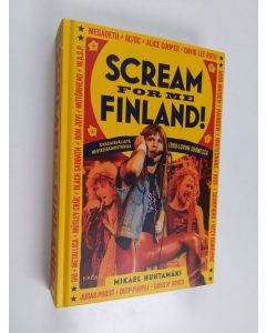 Kirjailijan Mikael Huhtamäki käytetty kirja Scream for me Finland! - kansainvälistä hevikeikkahistoriaa 1980-luvun Suomessa