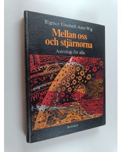 Kirjailijan Rigmor Elisabeth Aster Wig käytetty kirja Mellan oss och stjärnorna : astrologi för alla