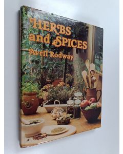 Kirjailijan Avril Rodway käytetty kirja Herbs and Spices - Growing, Cooking and Using Nature's Most Practical Plants