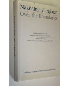 käytetty kirja Näköaloja yli rajojen : Juhlakirja Martti Mustoselle hänen täyttäessään 60 vuotta 29.8.1969