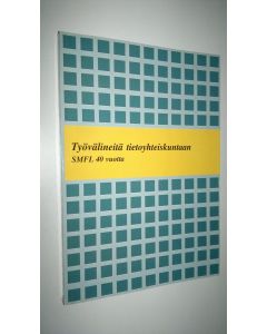 Kirjailijan Lasse ym. Paajanen käytetty kirja Työvälineitä tietoyhteiskuntaan : Suomen matemaatikko-, fyysikko- ja tietojenkäsittelytieteilijäliitto ry (SMFL) 40 vuotta