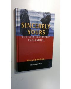 Kirjailijan Marjut Nieminen käytetty kirja Sincerely yours : kohteliaisuuskoodit englanniksi
