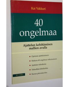 Kirjailijan Kai Vakkuri käytetty kirja 40 ongelmaa : ajattelun kehittäminen mallien avulla