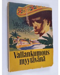 Kirjailijan Marton Taiga käytetty kirja Vallankumous myytävänä : veijaritarina Töölön herttuan tempauksista Costa Verden tasavallassa