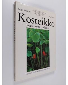 Tekijän Kari Soveri & Seppo ym. Keränen  käytetty kirja Kosteikko - maata, vettä ja elämää (signeerattu)