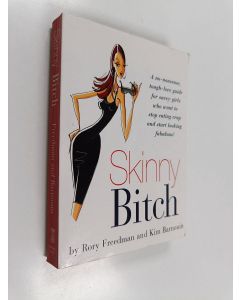 Kirjailijan Rory Freedman käytetty kirja Skinny bitch : a no-nonsense, tough-love guide for savvy girls who want to stop eating crap and start looking fabulous! - No-nonsense, tough-love guide for savvy girls who want to stop eating crap and start looking