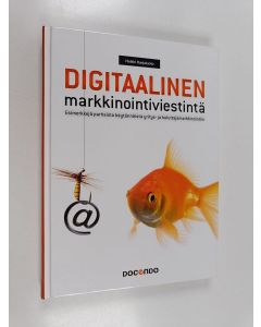 Kirjailijan Heikki Karjaluoto käytetty kirja Digitaalinen markkinointiviestintä : esimerkkejä parhaista käytännöistä yritys- ja kuluttajamarkkinointiin