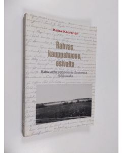 Kirjailijan Kaisa Kauranen käytetty kirja Rahvas, kauppahuone, esivalta : katovuodet pohjoisessa Suomessa 1830-luvulla