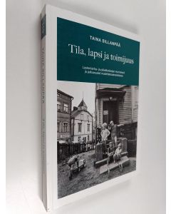 Kirjailijan Taina Sillanpää käytetty kirja Tila, lapsi ja toimijuus : lastentarha- ja päiväkotiarjen murrokset ja jatkuvuudet muistitietoaineistossa