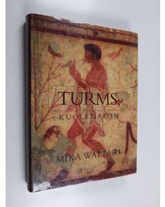 Kirjailijan Mika Waltari käytetty kirja Turms, kuolematon : hänen mainen elämänsä noin 520-450 eKr kymmenenä kirjana (kuvitettu laitos)