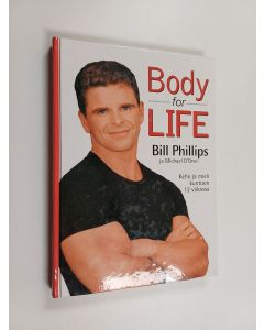 Kirjailijan Bill Phillips käytetty kirja Body for life : keho ja mieli kuntoon 12 viikossa