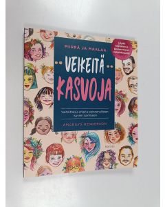 Kirjailijan Amarilys Henderson käytetty kirja Piirrä ja maalaa veikeitä kasvoja : vaiheittaisia ohjeita persoonallisten kuvien luomiseen