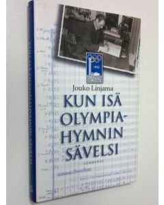 Kirjailijan Jouko Linjama käytetty kirja Kun isä olympiahymnin sävelsi (ERINOMAINEN)