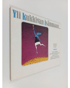 käytetty kirja Yli kukkivan isänmaan : Eestin laulujuhlien 120-vuotisen musiikkitaipaleen varhaisvaiheiden valokuva- ja postikortillista historiaa vuosilta 1869-1983