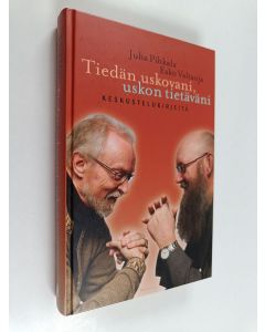 Kirjailijan Juha Pihkala & Esko Valtaoja käytetty kirja Tiedän uskovani, uskon tietäväni : keskustelukirjeitä