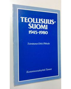 Tekijän Erkki Pihkala  käytetty kirja Teollisuus-Suomi 1945-1980